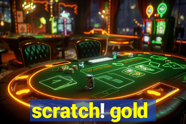 scratch! gold